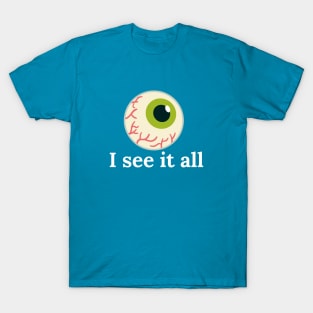 I see it all T-Shirt